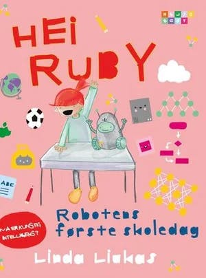 Omslag: "Hei Ruby : robotens første skoledag" av Linda Liukas