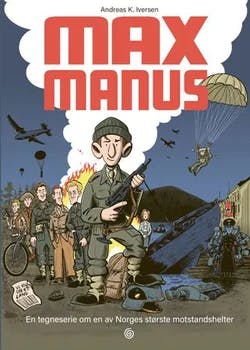 Omslag: "Max Manus : en tegneserie om en av Norges største motstandshelter" av Andreas K. Iversen